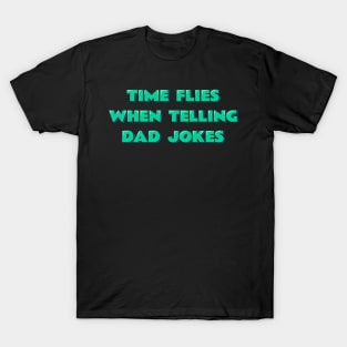 Time Flies When Telling Dad Jokes T-Shirt